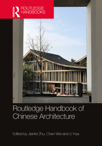 Routledge Handbook of Chinese Architecture (Social Production of Buildings and Spaces in History) by Jianfei Zhu, Chen Wei, Li Hua, 9781032363363