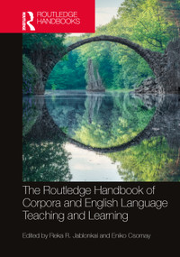 The Routledge Handbook of Corpora and English Language Teaching and Learning by Reka R. Jablonkai, Eniko Csomay, 9781032230627