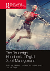 The Routledge Handbook of Digital Sport Management by Michael L. Naraine, Ted Hayduk III, Jason P. Doyle, 9780367543556