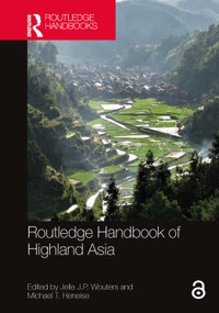 Routledge Handbook of Highland Asia by Jelle J.P. Wouters, Michael T. Heneise, 9781032282671