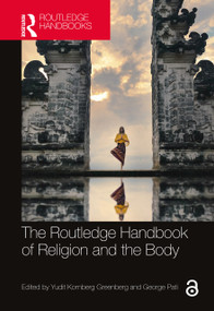 The Routledge Handbook of Religion and the Body by Yudit Kornberg Greenberg, George Pati, 9780367528133
