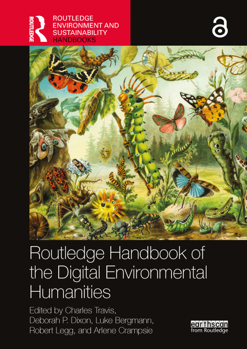 Routledge Handbook of the Digital Environmental Humanities by Charles Travis, Deborah P. Dixon, Luke Bergmann, Robert Legg, Arlene Crampsie, 9780367536695