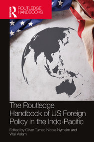 The Routledge Handbook of US Foreign Policy in the Indo-Pacific by Oliver Turner, Nicola Nymalm, Wali Aslam, 9781032396538