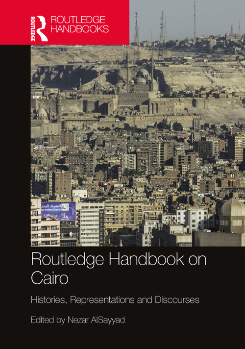 Routledge Handbook on Cairo (Histories, Representations and Discourses) by Nezar AlSayyad, 9781032300863