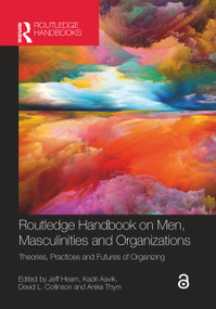 Routledge Handbook on Men, Masculinities and Organizations (Theories, Practices and Futures of Organizing) by Jeff Hearn, Kadri Aavik, David L. Collinson, Anika Thym, 9781032045160
