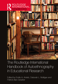 The Routledge International Handbook of Autoethnography in Educational Research by Emilio A. Anteliz, Deborah L. Mulligan, Patrick Alan Danaher, 9781032119991