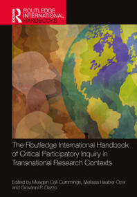 The Routledge International Handbook of Critical Participatory Inquiry in Transnational Research Contexts by Meagan Call-Cummings, Melissa Hauber-Özer, Giovanni P. Dazzo, 9781032075600