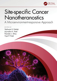Site-specific Cancer Nanotheranostics (A Microenvironment-responsive Approach) by Yashwant V. Pathak, Jayvadan K. Patel, Namdev L. Dhas, Vipulkumar Prahladbhai Patel, 9781032437606