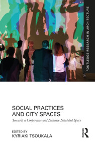 Social Practices and City Spaces (Towards a Cooperative and Inclusive Inhabited Space) by Kyriaki Tsoukala, 9781032562360