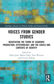 Voices from Gender Studies (Negotiating the Terms of Academic Production, Epistemology, and the Logics and Contents of Identity) by Edyta Just, Maria Udén, Vera Weetzel, Cecilia Åsberg, 9781032415864