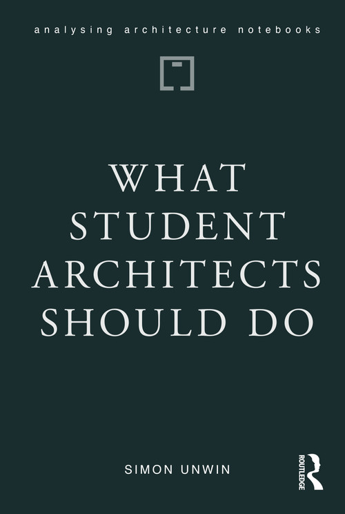 What Student Architects Should Do by Simon Unwin, 9781041001928