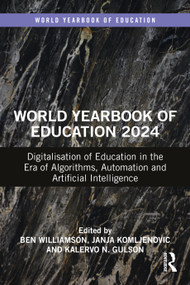 World Yearbook of Education 2024 (Digitalisation of Education in the Era of Algorithms, Automation and Artificial Intelligence) by Ben Williamson, Janja Komljenovic, Kalervo Gulson, 9781032417912
