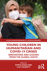 Young Children in Humanitarian and COVID-19 Crises (Innovations and Lessons from the Global South) by Sweta Shah, Lucy Bassett, 9781032541136