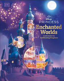 Disney Princess Enchanted Worlds (Look Inside the Spellbinding Kingdoms) by DK, 9780593970508