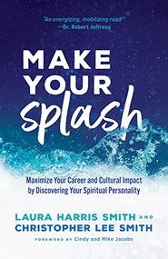 Make Your Splash (Maximize Your Career and Cultural Impact by Discovering Your Spiritual Personality) by Laura Harris Smith, Christopher Lee Smith, Cindy Jacobs, Mike Jacobs, 9780800799199