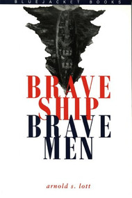 Brave Ship, Brave Men by Estate of Arnold Lott, 9781557505231