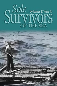 Sole Survivors of the Sea by James E. Wise, Scott Baron, 9781591149439