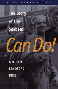 Can Do! (The Story of the Seabees) by William Bradford Huie, 9781557503794