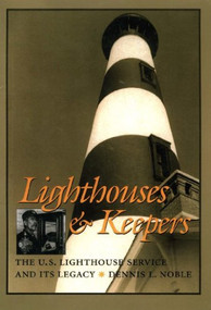 Lighthouses and Keepers (The U.S. Lighthouse Service and its Legacy) by Dennis L Noble, 9781591146261