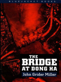 The Bridge at Dong Ha by Estate of John G. Miller, 9781557505873