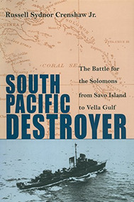 South Pacific Destroyer (The Battle for the Solomons from Savo Island to Vella Gulf) by Estate of R S. Crenshaw, 9781591141433