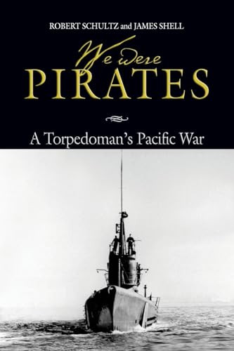 We Were Pirates (A Torpedoman's Pacific War) - 9781682478882 by Robert D Schultz, Estate of James Shell, 9781682478882