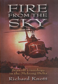 Fire from the Sky (Seawolf Gunships in the Mekong Delta) by Richard C Knott, 9781591147763