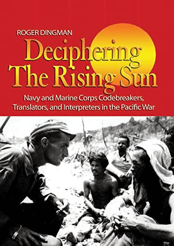 Deciphering the Rising Sun (Navy and Marine Corps Codebreakers, Translators, and Interpreters in the Pacific War) by Roger Dingman, 9781682476949