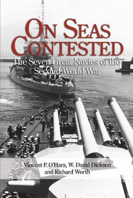 On Seas Contested (The Seven Great Navies of the Second World War) by Vincent O'Hara, David Dickson, Richard Worth, 9781591146421
