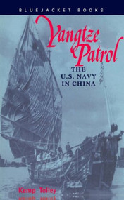 Yangtze Patrol (The U.S. Navy in China) by Estate of Kemp Tolley, 9781557508836