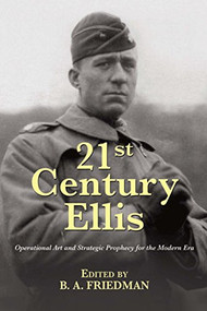21st Century Ellis (Operational Art and Strategic Prophecy for the Modern Era) by Brett A. Friedman, 9781612518077