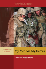 My Men are My Heroes (The Brad Kasal Story) by Nathaniel Helms, 9781612511368