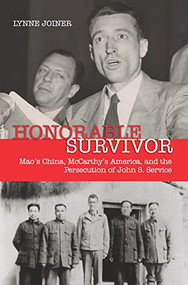 Honorable Survivor (Mao's China, McCarthy's America, and the Persecution of John S. Service) by Lynne Joiner, 9781682476796