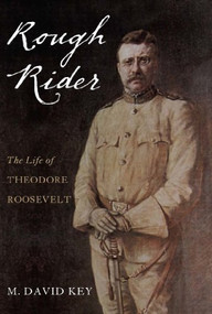 Rough Rider (The Life of Theodore Roosevelt) by David Key, 9780870212017