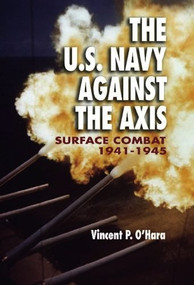 U.S. Navy Against the Axis (Surface Combat, 1941-1945) by Vincent O'Hara, 9781682471852