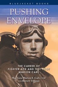 Pushing the Envelope (The Career of Fighter Ace and Test Pilot Marion Carl) by Marion Carl, Barrett Tillman, 9781591148661