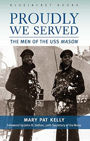 Proudly We Served (The Men of the USS Mason) by Mary Pat Kelly, 9781557504661