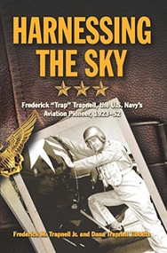 Harnessing the Sky (Frederick "Trap" Trapnell, the U.S. Navy's Aviation Pioneer, 1923-1952) - 9781682479179 by Frederick Trapnell, Dana Trapnell Tibbitts, 9781682479179