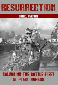 Resurrection (Salvaging the Battle Fleet at Pearl Harbor) by Daniel Madsen, 9781591145400