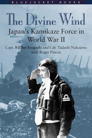 The Divine Wind (Japan's Kamikaze Force in World War II) by Rikihei Inoguchi, Roger Pineau, Tadashi Nakajima, 9781557503947