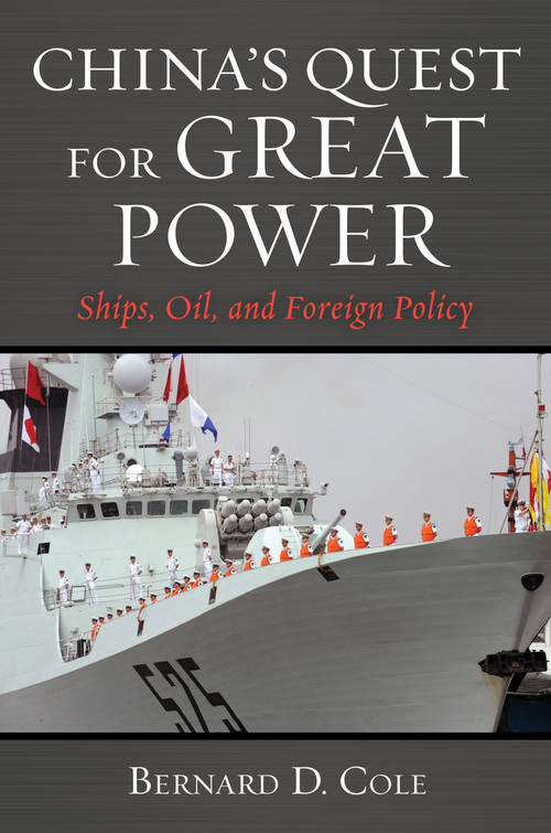 China's Quest for Great Power (Ships, Oil, and Foreign Policy) by Bernard D Cole, 9781682479438