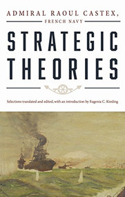 Strategic Theories by Raoul Castex, Eugenia C Kiesling, 9781591145943