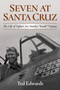 Seven at Santa Cruz (The Life of Stanley "Swede" Vejtasa) by Ted Edwards, 9781682472873