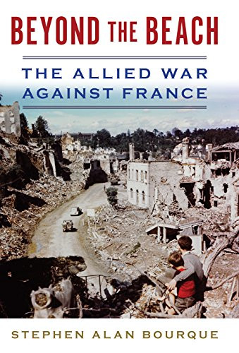 Beyond the Beach (The Allied War Against France) by Stephen Bourque, 9781612518732