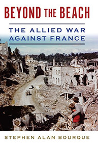 Beyond the Beach (The Allied War Against France) by Stephen Bourque, 9781612518732