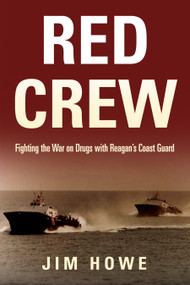 Red Crew (Fighting the War on Drugs with Reagan's Coast Guard) - 9781682475553 by Jim Howe, 9781682475553