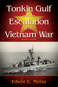 Tonkin Gulf and the Escalation of the Vietnam War (Revised Edition) by Edwin Moise, 9781612516776