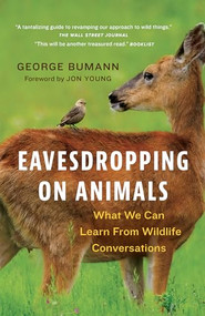 Eavesdropping on Animals (What We Can Learn From Wildlife Conversations) - 9781778403316 by George Bumann, Jon Young, 9781778403316