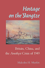 Hostage on the Yangtze (Britain, China, and the Amethyst Crisis of 1949) - 9781612514949 by Malcolm H. Murfett, 9781612514949