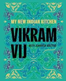 My New Indian Kitchen by Vikram Vij, Jennifer Muttoo, 9781773272610